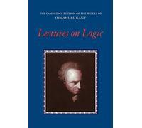 Lectures on Logic (The Cambridge Edition of the Works of Immanuel Kant)