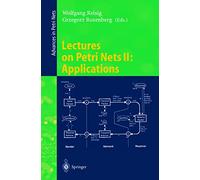 Lectures on Petri Nets II: Applications: Advances in Petri Nets: 1492 (Lecture Notes in Computer Science, 1492)