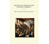 Lectures on popular and scientific subjects (Classic Books)