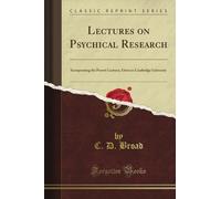 Lectures on Psychical Research: Incorporating the Perrott Lectures, Given in Cambridge University (Classic Reprint)