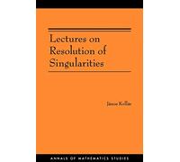 Lectures on Resolution of Singularities (AM-166) (Annals of Mathematics Studies)