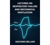 Lectures on Respiratory Failure and Mechanical Ventilation: 2025 Edition