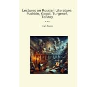 Lectures on Russian Literature: Pushkin, Gogol, Turgenef, Tolstoy (Classic Books)
