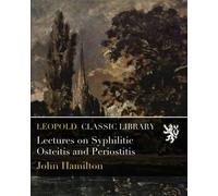 Lectures on Syphilitic Osteitis and Periostitis