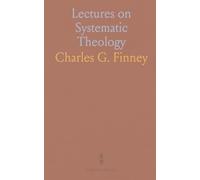 Lectures on Systematic Theology: Embracing Moral Government, Atonement, Depravity, Regeneration, Philosophical Theories, Evidences