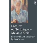 Lectures on Technique by Melanie Klein: Edited with Critical Review by John Steiner