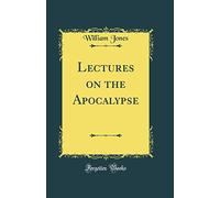 Lectures on the Apocalypse (Classic Reprint)
