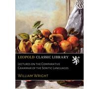 Lectures on the Comparative Grammar of the Semitic Languages