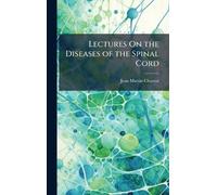 Lectures On the Diseases of the Spinal Cord