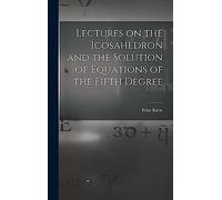 Lectures on the Icosahedron and the Solution of Equations of the Fifth Degree