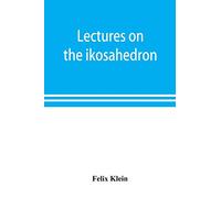 Lectures on the ikosahedron and the solution of equations of the fifth degree