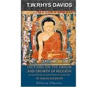 Lectures on the Origin and Growth of Religion as Illustrated by Some Points in the History of Indian Buddhism