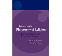 Lectures on the Philosophy of Religion – Vol I: Introduction & Concept of Religion (Hegel Lectures)