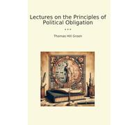 Lectures on the Principles of Political Obligation (Classic Books)