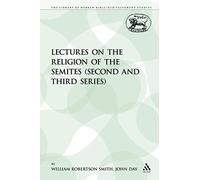 Lectures on the Religion of the Semites: Second and Third Series: 183 (The Library of Hebrew Bible/Old Testament Studies)