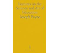 Lectures on the Science and Art of Education