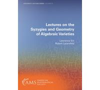 Lectures on the Syzygies and Geometry of Algebraic Varieties