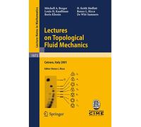 Lectures on Topological Fluid Mechanics: Lectures given at the C.I.M.E. Summer School held in Cetraro, Italy, July 2 - 10, 2001: 1973 (Lecture Notes in Mathematics, 1973)
