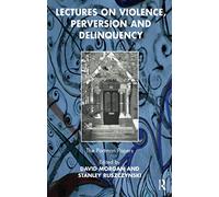 Lectures on Violence, Perversion and Delinquency (The Portman Papers Series)