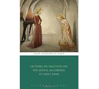 Lectures or Tractates on the Gospel According to Saint John