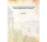 Lectures to lords spiritual An advice to the bishops concerning religious articles 1774 [Hardcover]