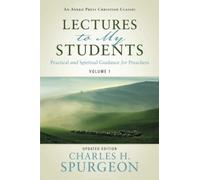 Lectures to My Students: Practical and Spiritual Guidance for Preachers (Volume 1)