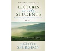Lectures to My Students : Practical and Spiritual Guidance for Preachers (Volume 2)