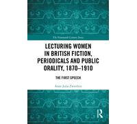 Lecturing Women in British Fiction, Periodicals and Public Orality, 1870-1910 : The First Speech