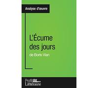 L'Écume des jours de Boris Vian (Analyse approfondie): Approfondissez votre lecture des romans classiques et modernes avec Profil-Litteraire.fr