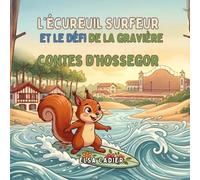 L'ÉCUREUIL SURFEUR ET LE DÉFI DE LA GRAVIÈRE: CONTES D'HOSSEGOR (Kids-enfants)