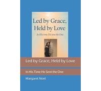 Led by Grace, Held by Love: In His Time He Sent the One