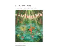 LED BY HIS LIGHT: A Visual Journey of Discovering the Father’s Heart