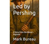 Led by Pershing: A Story from the Meuse-Argonne