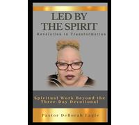 LED BY THE SPIRIT: From Revelation to Transformation: Spiritual Work Beyond the Three-Day Devotional