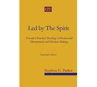 Led by the Spirit: Toward a Practical Theology of Pentecostal Discernment and Decision Making