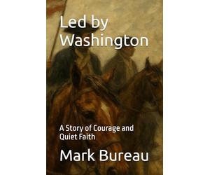 Led by Washington: A Story of Courage and Quiet Faith: 1