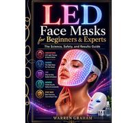 LED Face Masks for Beginners & Experts: The Science, Safety, and Results Guide