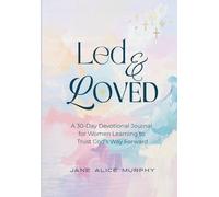 Led & Loved: A 30-Day Devotional Journal for Women Learning to Trust God’s Way Forward