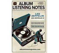 Led Zeppelin - Led Zeppelin IV: Album Listening Notes (Led Zeppelin - Album Listening Notes)