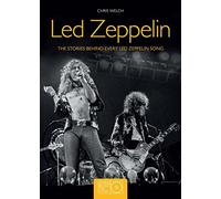 Led Zeppelin: The Stories Behind Every Led Zeppelin Song (Stories Behind the Songs)