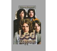 LED ZEPPELIN: The Whole Story Of The Group That Revolutionized Rock