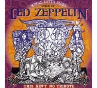 Led Zeppelin - Whole Lotta Blues: the Songs of Led Zeppelin/This Ain't No Tribute