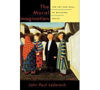 The Moral Imagination: The Art and Soul of Building Peace by John Paul ...