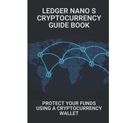 Ledger Nano S Cryptocurrency Guide Book: Protect Your Funds Using A Cryptocurrency Wallet: Cryptocurrency Exchange'S Stock