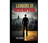LEDGERS OF REDEMPTION: A FINANCIAL RECOVERY SPECIALIST'S JOURNEY (Tutore Del Lupo's books)