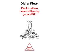 L'éducation bienveillante, ça suffit: Pour une éducation rationnelle