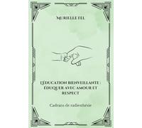 L'éducation bienveillante : éduquer avec amour et respect: Cadrans de radiesthésie
