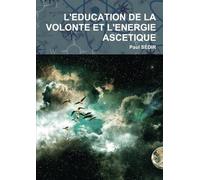 L'EDUCATION DE LA VOLONTE ET L'ENERGIE ASCETIQUE