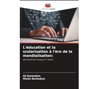 L'éducation et la scolarisation à l'ère de la mondialisation: Une feuille de route pour l'avenir