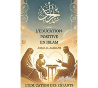 L'EDUCATION POSISTIVE EN ISLAM,: L'EDUCATION DES ENFANTS